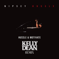 Nipsey Hussle - Hussle & Motivate (Kelly Dean Remix)[FREE DOWNLOAD]
