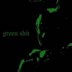 green shit