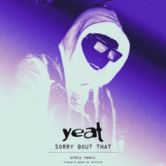 yeat - sorry bout that [orbly remix] [SPEED UP+REVERB]