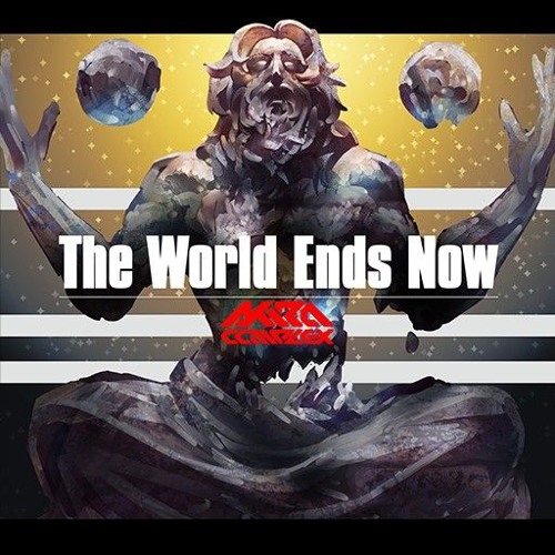 The World Ends Now — Akira Complex