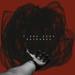 I see your darkness but, I still choose you