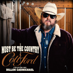 Must Be The Country (feat. Dillon Carmichael)