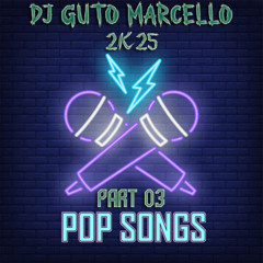 (2K25) POP SONGS VOL.03 - DJ GUTO MARCELLO (120 BPM)