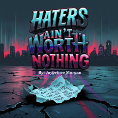 Haters Ain't Worth Nothing