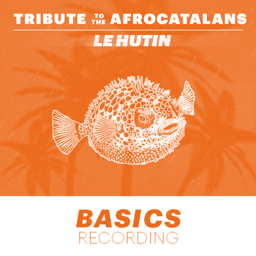 PREMIERE: Le Hutin - Tribute To The Afrocatalans [Basics Recordings]