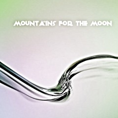 Mountains For The Moon