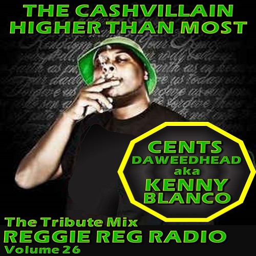 Stream The Cashvillain-Higher Than Most - Cents DaWeed Head- Reggie Reg  Radio by djreggiemason | Listen online for free on SoundCloud