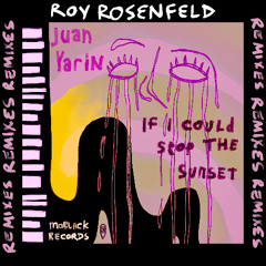 Juan Yarin - If I Could Stop The Sunset (Roy Rosenfeld Remix)
