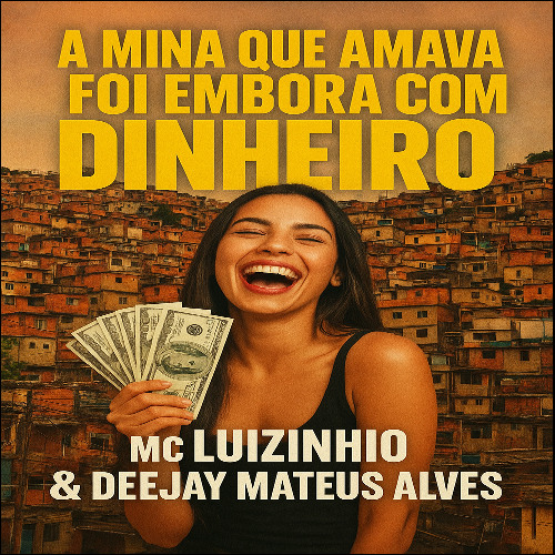 A MINA QUE AMAVA FOI EMBORA COM DINHEIRO [ MC LUIZINHO & DEEJAY MATEUS ALVES ]