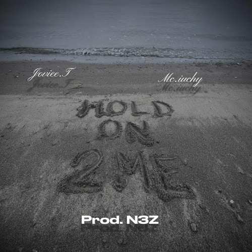 Hold On 2ME- Jloviee. T ft. Mc.iuchy (prod. N3Z)