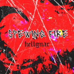 SPEWING FIRE (FREE DOWNLOAD)