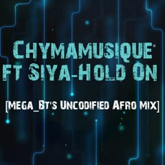 Chymamusique ft Siya - Hold On [ [Mega_Bt's Uncodified Afro Mix]