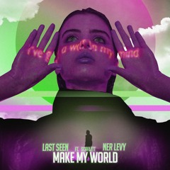 Last Seen & Ner Levy Feat. Scarlett - Make My World (Official)