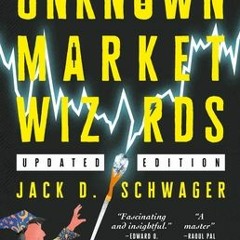 (Download PDF) Unknown Market Wizards: The best traders you've never heard of - Jack D. Schwager