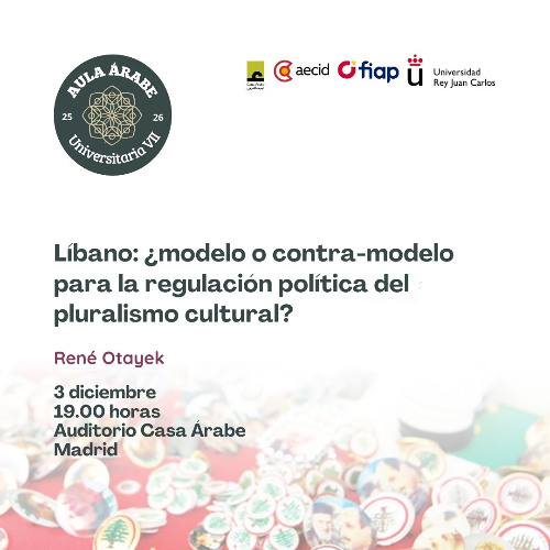 Aula Árabe Universitaria 7.7: Líbano: ¿modelo o contra-modelo para la regulación política del pluralismo cultural?