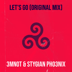 3mNot & Stygian Pho3nix - Let's Go