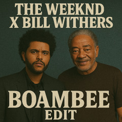 The Weeknd X Bill Withers BOAMBEE REMIX (Free download)