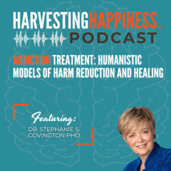 Addiction Treatment: Humanistic Models of Harm Reduction and Healing with Dr. Stephanie S. Covington PhD