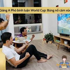 Giàng A Phò bình luận World Cup