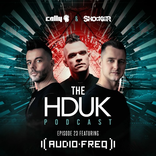 HDUK Podcast Episode 23 - Cally & Shocker ft. Audiofreq | Free Download