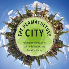✔Audiobook⚡️ The Permaculture City: Regenerative Design for Urban, Suburban, and Town