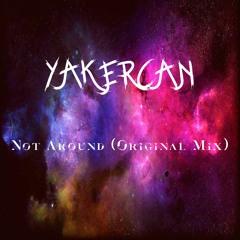 YAKERCAN - Not Around (Original Mix)