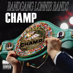 Champ ft. BandGang Lonnie Bands (prod by. NoLimitaustin x Aymoonturnmyshitup