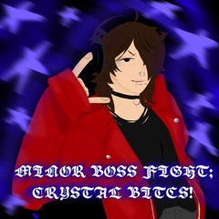 MINOR BOSS FIGHT; CRYSTAL BITES!