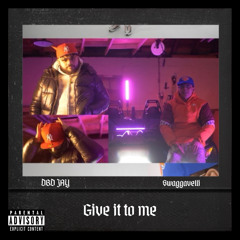 DBD Jay x Swaggavelli - Give It To Me