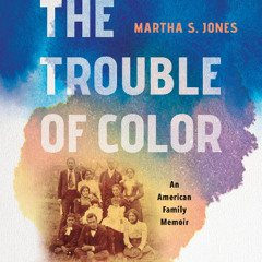 The Trouble of Color By Martha S. Jones (Audiobook Excerpt)