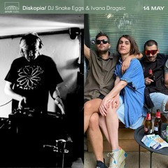 Diskopia - DJ Snake Eggs & Ivana Dragsic (14.05.22)