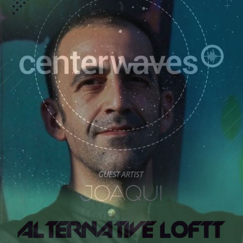 Ep.36 Joaqui - Vynil Set to Alternativeloftt at centerwaves.com (4-04-2025)