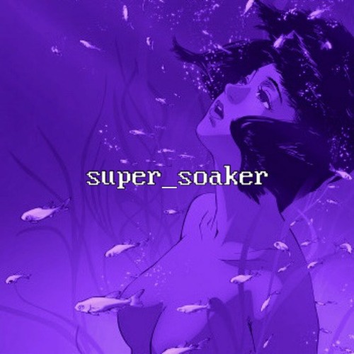 super_soaker (eartheater rmx)