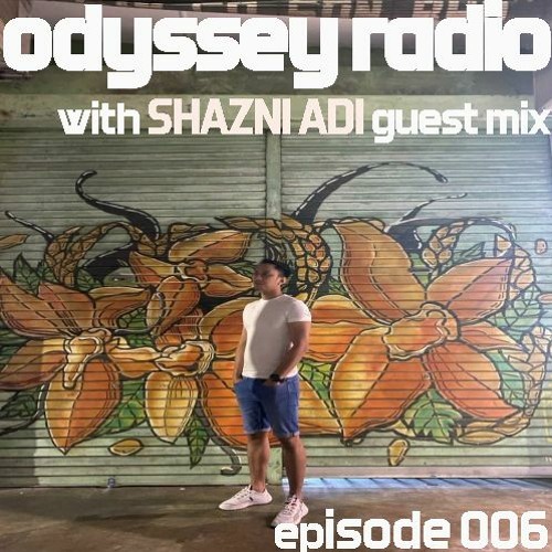 Odyssey Radio - Guest Mix Shazni Adi - Episode 006
