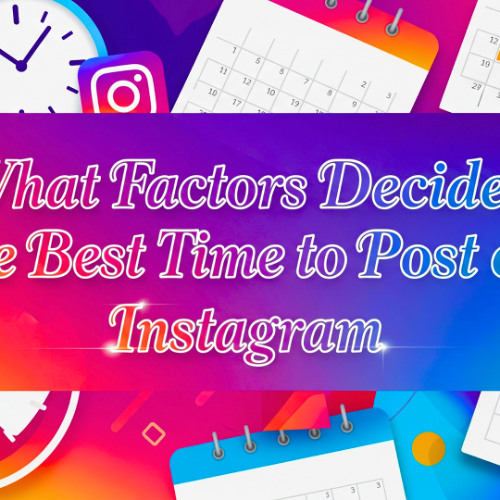 What Factors Decide the Best Time to Post on Instagram