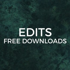 EDITS / FREE DOWNLOADS