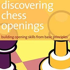 View KINDLE ✔️ Discovering Chess Openings: Building Opening Skills from Basic Princip