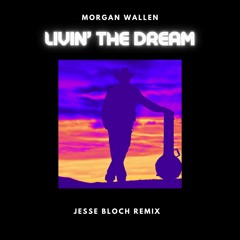 Morgan Wallen - Livin' The Dream (Jesse Bloch Remix)