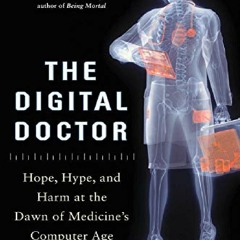 Ebook❤️(download)⚡️ The Digital Doctor: Hope, Hype, and Harm at the Dawn of Medi