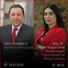 Doç. Dr. Aylin Tutgun Ünal - Çetin Ünsalan ile İşte Bunu Konuşalım