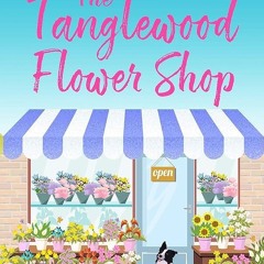 ✔Read⚡️ The Tanglewood Flower Shop: An absolutely perfect uplifting romance (Tanglewood Village