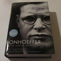 [Free] PDF 💗 Bonhoeffer: Pastor, Martyr, Prophet, Spy by  Eric Metaxas &  Timothy J.