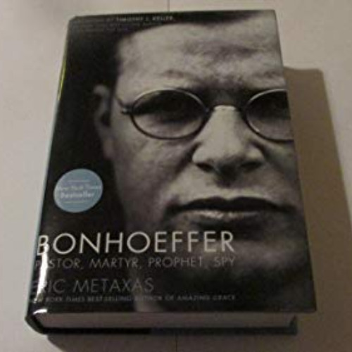 [Free] PDF 💗 Bonhoeffer: Pastor, Martyr, Prophet, Spy by  Eric Metaxas &  Timothy J.