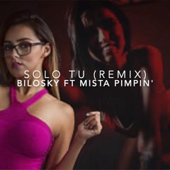 Bilosky - Solo Tu Remix ft Mista Pimpin'