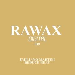 Emiliano Martini  - Reduce Heat EP - (RAWAX) [rwxd039]