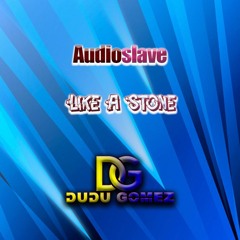 Audioslave - Like A Stone (Dudu Gomez Unnoficial Remix) Free