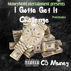 CB Muney - I GOTTA GET IT Challenge