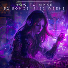 How To Make 52 Songs In 52 Weeks I NUYA Behind The DAW