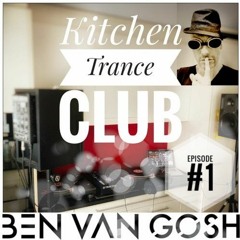Kitchen Trance Club Episode #1 by Ben van Gosh