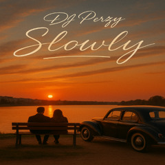 🔥 DJ PERZY – SLOWLY 💞 (DEEP HOUSE X AFROHOUSE) 🌅✨